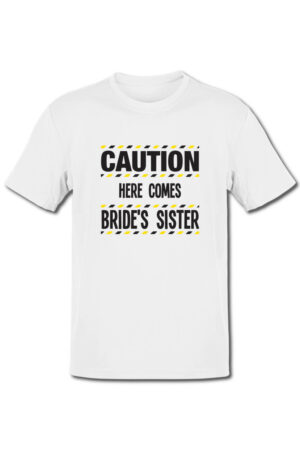 Tricou petrecerea burlacitelor - Caution - here comes brides sister