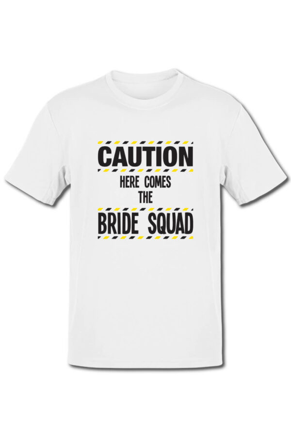 Tricou petrecerea burlacitelor - Caution - here comes the bride squad