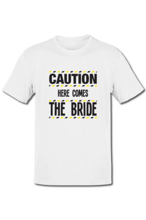 Tricou petrecerea burlacitelor - Caution - here comes the bride