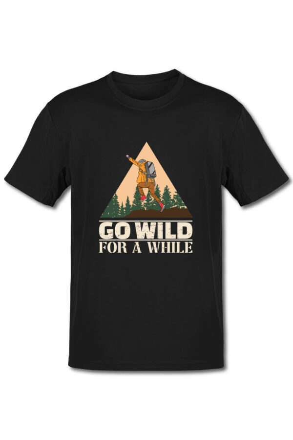Tricou pentru montaniarzi - Go wild for a while