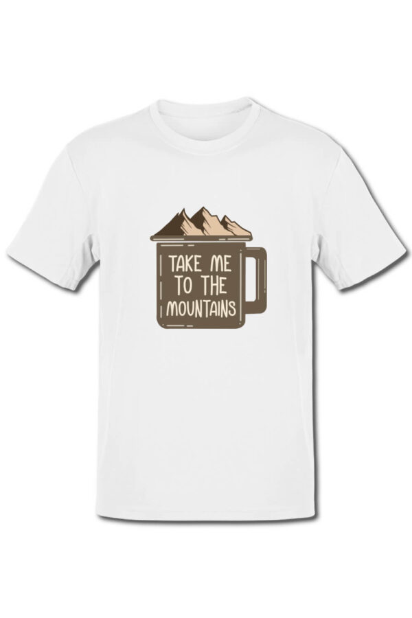Tricou pentru montaniarzi - Take me to the mountains