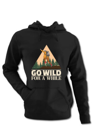 Hanorac personalizat pt montaniarzi - Go wild for a while